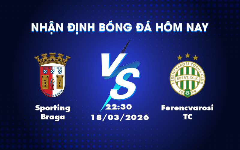 Đánh giá trận Sporting Braga vs Ferencvarosi TC: Cơ hội cho đội chủ nhà đảo ngược tình thế