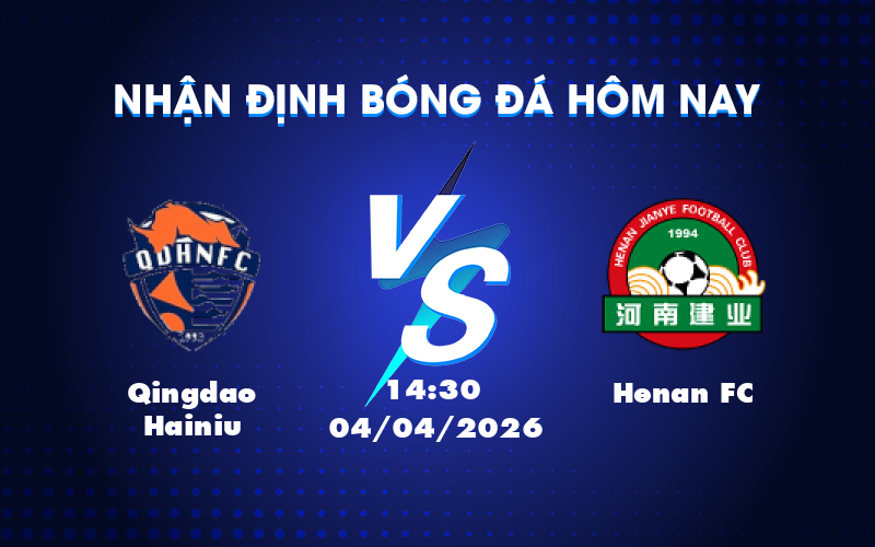 Dự đoán kết quả Qingdao Hainiu vs Henan FC – Lợi thế nghiêng về đội khách