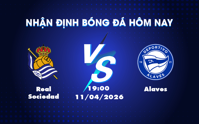 Dự đoán trận đấu Real Sociedad vs Alaves: Chủ nhà lấn lướt