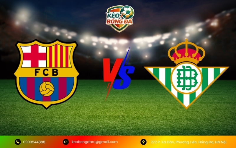 Dự đoán kết quả Barcelona vs Real Betis ngày 17/05