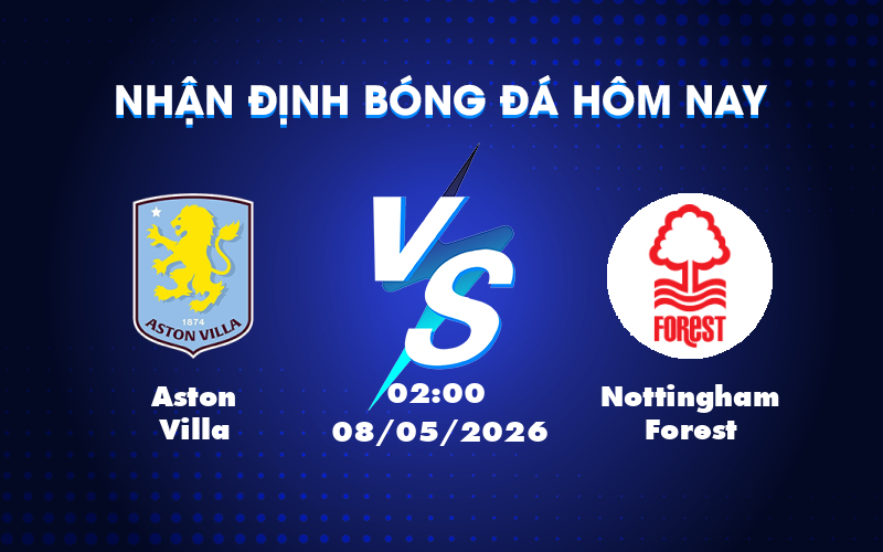 Nhận định Soi kèo Aston Villa vs Nottingham Forest Cơ hội bất ngờ cho đội khách