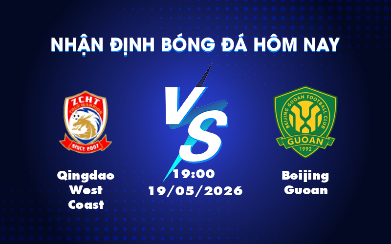Dự đoán kèo và nhận định trận Qingdao West Coast vs Beijing Guoan 19:00 ngày 19/05 – Giải VĐQG Trung Quốc