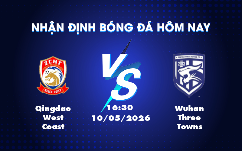 Dự đoán trận đấu giữa Qingdao West Coast và Wuhan Three Towns: Lợi thế cho đội nhà