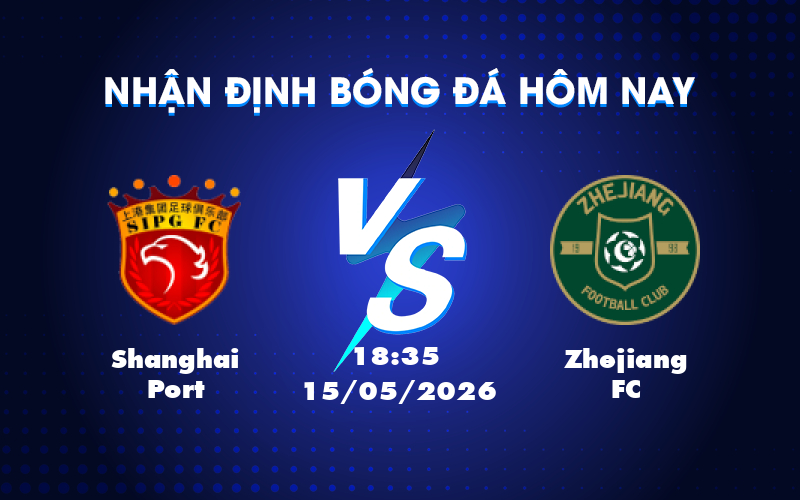 Dự đoán kết quả Shanghai Port vs Zhejiang FC: Cuộc chiến trên sân nhà
