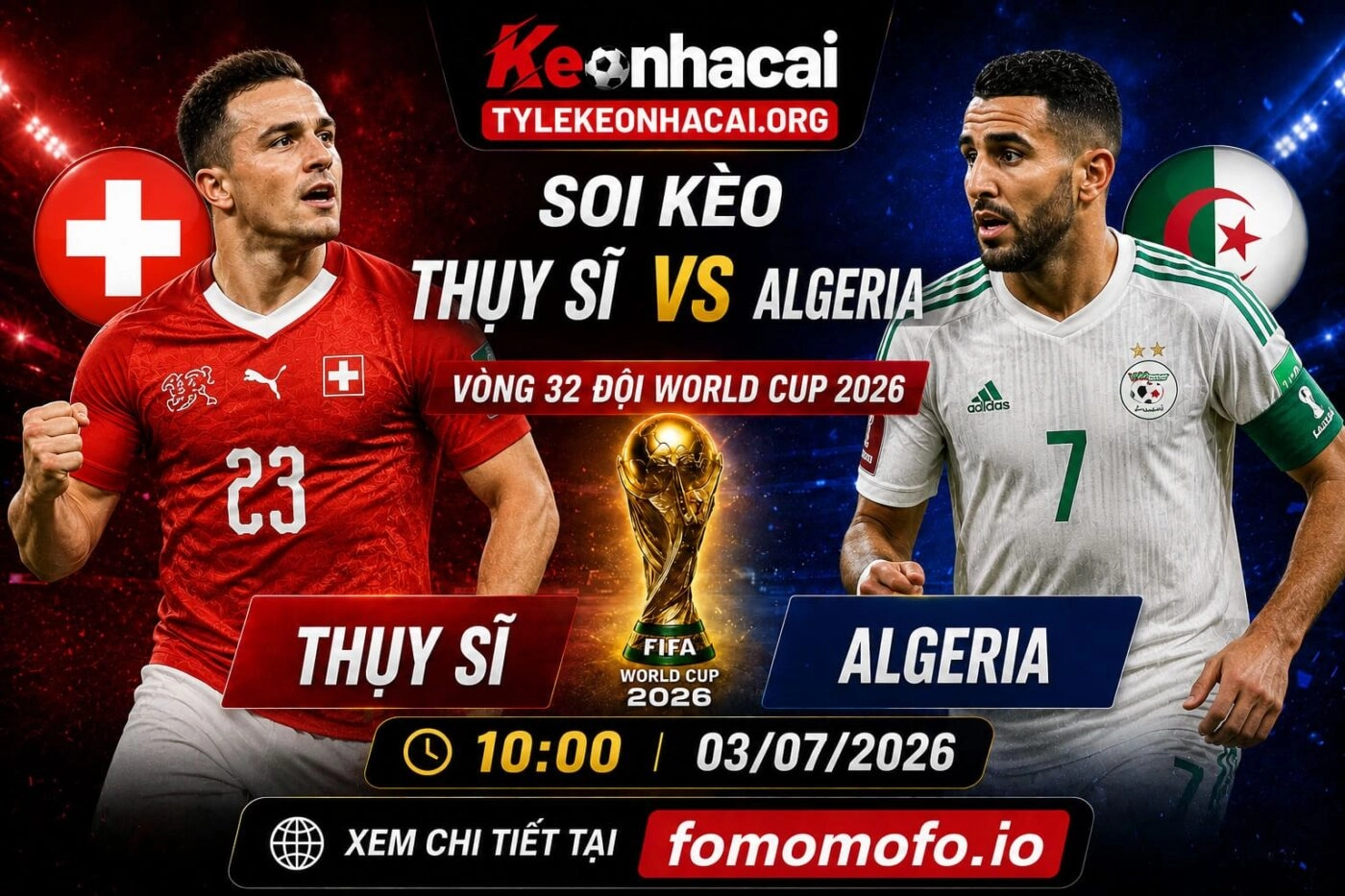 Dự đoán kèo Thụy Sĩ vs Algeria 10h00 03/07 – Vòng 32 đội World Cup 2026