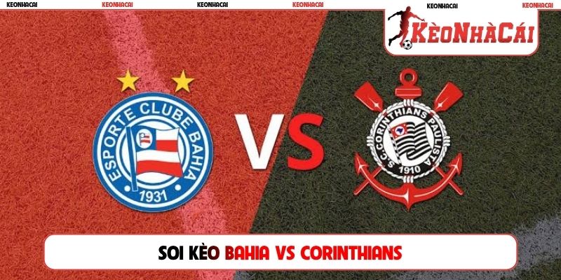 Nhận định trận đấu Bahia và Corinthians, 02h00 ngày 27/07, Serie A Brazil