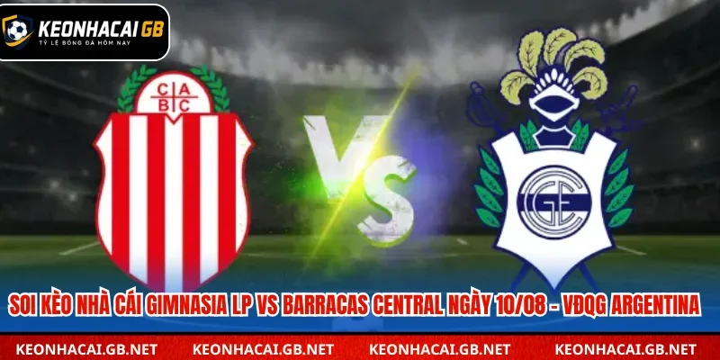 Dự đoán kèo Gimnasia LP vs Barracas Central lúc 03h45 ngày 10/08 – VĐQG Argentina