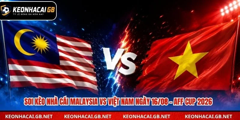 Dự đoán trận đấu giữa Malaysia và Việt Nam lúc 20h00 ngày 16/08 tại AFF Cup 2026
