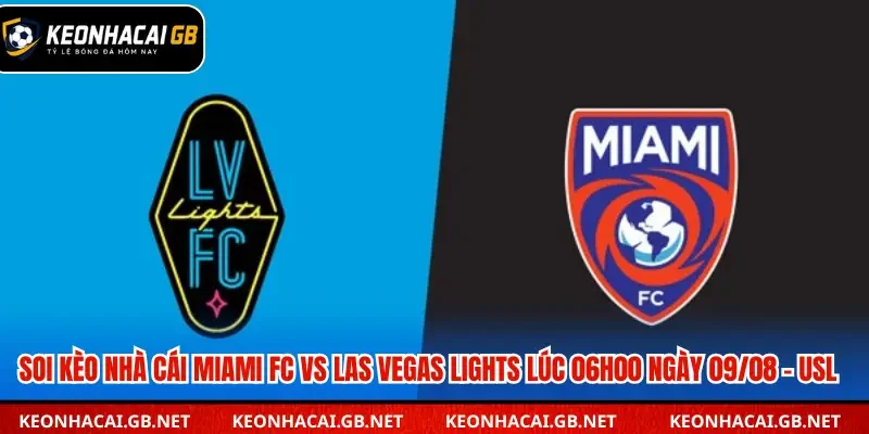 Phân tích kèo Miami FC vs Las Vegas Lights lúc 06h00 ngày 09/08 – Giải USL