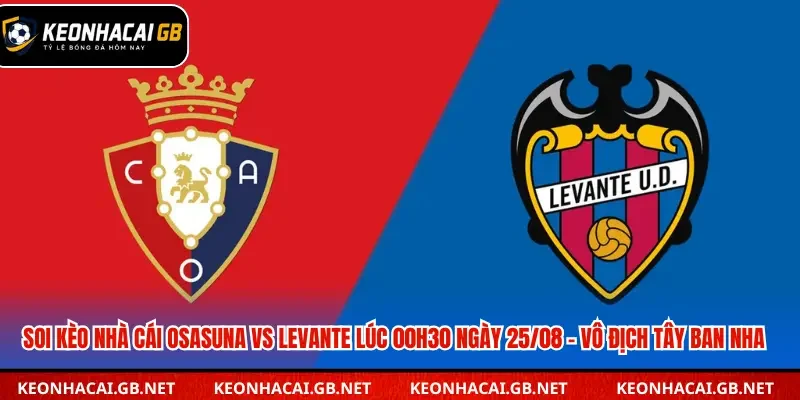 Dự đoán kết quả trận đấu Osasuna vs Levante ngày 25/08 – Giải vô địch Tây Ban Nha