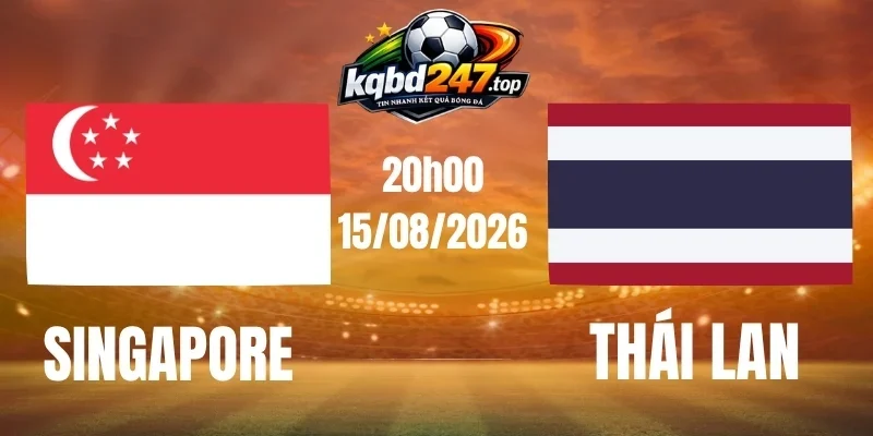 Dự đoán trận đấu Singapore vs Thái Lan – Vòng bảng AFF Cup 20h00 15/08/2026