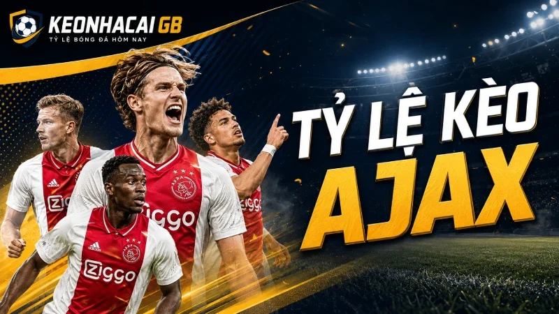 Tỷ lệ kèo Ajax – Kinh nghiệm và các loại kèo thường gặp