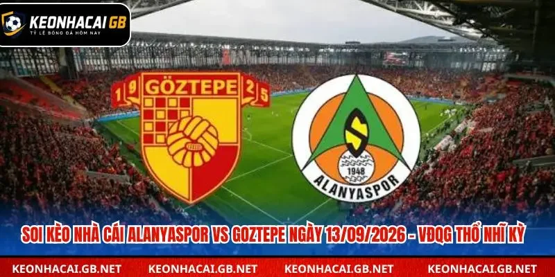 Soi Kèo Nhà Cái Alanyaspor vs Goztepe Ngày 13/09/2026 – VĐQG Thổ Nhĩ Kỳ